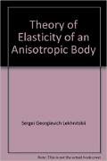 Sergei Georgievich Lekhnitskii, Theory of Elasticity of an Anisotropic Body, Mir Publishers, 1981, 430 pages