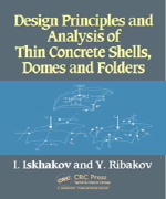 I. Iskhakov and Y. Ribakov, Design Principles and Analysis of Thin Concrete Shells, Domes and Folders, CRC Press, 2016, 174 pages