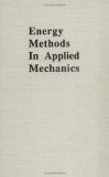 Henry Louis Langhaar, Energy Methods in Applied Mechanics, Wiley 1962, 350 pages