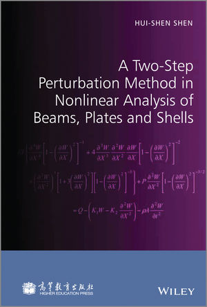 Hui-Shen Shen, A Two-Step Perturbation Method in Nonlinear Analysis of Beams, Plates and Shells, Wiley, 2014, 368 pages