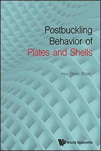 Hui-Shen Shen, Postbuckling Behavior of Plates and Shells, World Scientific, 2017, 696 pages