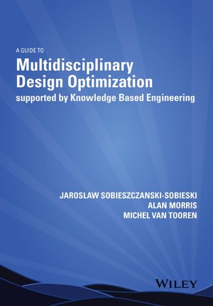 Jaroslaw Sobieszczanski-Sobieski, Alan Morris and Michel van Tooren, Multidisciplinary Design Optimization Supported by Knowledge Based Engineering, Wiley, August 2015, 384 pages