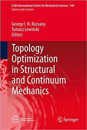 George I.N. Rozvany and Tomasz Lewinski (Editors), Topology Optimization in Structural and Continuum Mechanics, Springer, 2014, 471 pages