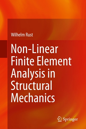 Wilhelm Rust, Non-Linear Finite Element Analysis in Structural Mechanics, Springer, 2015