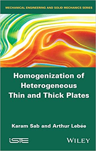 Karam Sab and Arthur Lebee, Homogenization of Heterogeneous Thin and Thick Plates, Mechanical Engineering and Solid Mechanics Series, Wiley, 2015, 294 pages 