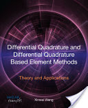 Xinwie Wang, Differential Quadrature and Differential Quadrature Based Element Methods: Theory and Applications, Butterworth-Heinemann, 2015, 408 pages