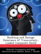 Brian L. Wardle, Buckling and Damage Resistance of Transversely-Loaded Composite Shells, NASA, March 2013, 292 Pages 